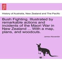 James Alexander Bush Fighting. Illustrated by remarkable actions & incidents of