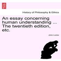 John Locke An essay concerning human understanding ... The twentieth edition