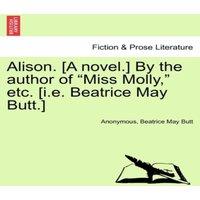 Anonymous Alison. [A novel.] By the author of Miss Molly,  etc. [i.e. in White