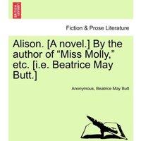 Anonymous Alison. [A novel.] By the author of Miss Molly,  etc. [i.e