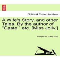 Anonymous A Wife's Story, & other Tales. By the author of Caste,  etc