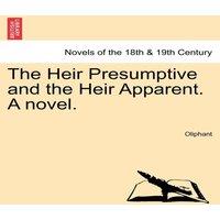 Oliphant The Heir Presumptive & the Heir Apparent. A novel. Vol. III