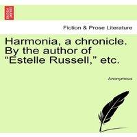 Anonymous Harmonia, a chronicle. By the author of Estelle Russell,  etc