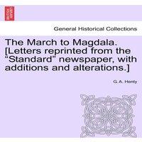 G. A. Henty The March to Magdala. [Letters reprinted from the Standard