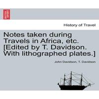 John Davidson Notes taken during Travels in Africa, etc. [Edited by T. Davidson