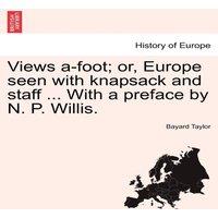 Bayard Taylor Views a-foot; or, Europe seen with knapsack & staff ... With a