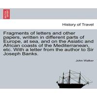 John Walker Fragments of letters & other papers, written in different parts