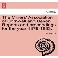 Anonymous The Miners' Association of Cornwall & Devon ... Reports and