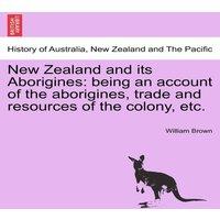 William Brown New Zealand & its Aborigines: being an account of the