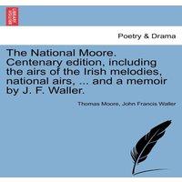 Thomas Moore The National Moore. Centenary edition, including the airs of the