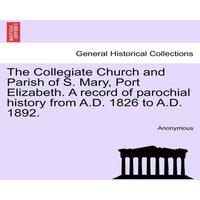 Anonymous The Collegiate Church & Parish of S. Mary, Port Elizabeth. A