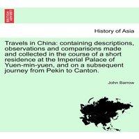 John Barrow Travels in China: containing descriptions, observations and
