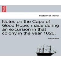Anonymous Notes on the Cape of Good Hope, made during an excursion in that