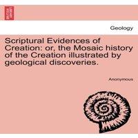 Anonymous Scriptural Evidences of Creation: or, the Mosaic history of the