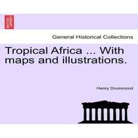 Henry Drummond Tropical Africa ... With maps & illustrations. FOURTH EDITION