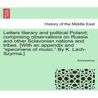Anonymous Letters literary & political Poland; comprising observations on