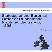 Anonymous Statutes of the Baronial Order of Runnemede. Instituted January 8
