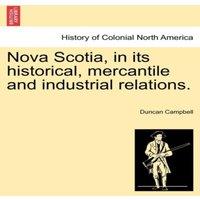 Duncan Campbell Nova Scotia, in its historical, mercantile & industrial