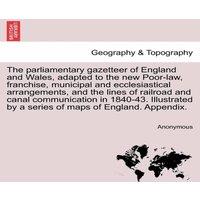 Anonymous The parliamentary gazetteer of England & Wales, adapted to the