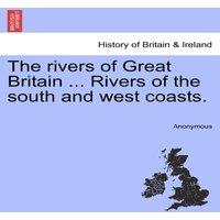 Anonymous The rivers of Great Britain ... Rivers of the south & west