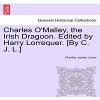 Charles James Lever Charles O'Malley, the Irish Dragoon. Edited by Harry Lorrequer. in White