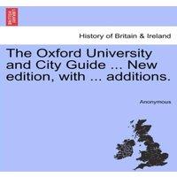 Anonymous The Oxford University & City Guide ... New edition, with ..