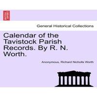 Anonymous Calendar of the Tavistock Parish Records. By R. N. Worth