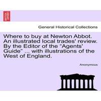 Anonymous Where to buy at Newton Abbot. An illustrated local trades' review
