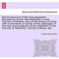 James Alexander Some Account of the first apparent Symptoms of the late Rebellion