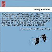 Anonymous A Collection of Poems: viz. The Temple of Death: by the Marquis of