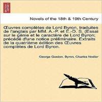George Gordon Byron Uvres Completes de Lord Byron, Traduites de L'Anglais Par MM