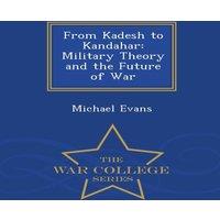 Michael Evans From Kadesh to Kandahar: Military Theory & the Future of War