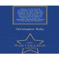 Christopher Kelly History of the French Revolution & of the wars produced by that