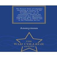 Anonymous The Present State of Colombia; containing an account of the