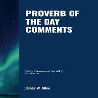 James Allen Proverbs of the Day Comments: Comments made on each of the