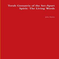 John Martin Torah Gematria of the Set-Apart Spirit: The Living Words Paperback