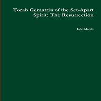 John Martin Torah Gematria of the Set-Apart Spirit: The Resurrection Paperback