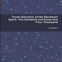 John Martin Torah Gematria of the Set-Apart Spirit: The Hundred & Forty and