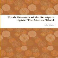 John Martin Torah Gematria of the Set-Apart Spirit: The Mother Wheel Paperback