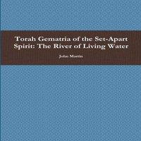 John Martin Torah Gematria of the Set-Apart Spirit: The River of Living Water