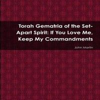 John Martin Torah Gematria of the Set-Apart Spirit: If You Love Me, Keep My