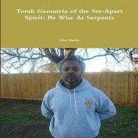 John Martin Torah Gematria of the Set-Apart Spirit: Be Wise As Serpents