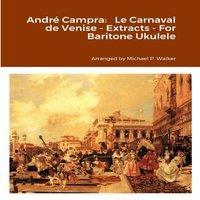Michael Walker Andre Campra: Le Carnaval de Venise - Extracts - For Baritone
