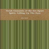 John Martin Torah Gematria of the Set-Apart Spirit- Lifting Up The Eyes