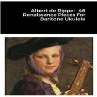 Michael Walker Albert de Rippe: 46 Renaissance Pieces For Baritone Ukulele