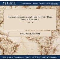 Francis Lathom Italian Mysteries: or, More Secrets Than One: a Romance; VOL. II