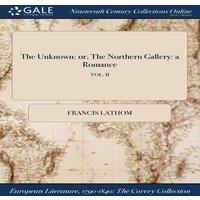 Francis Lathom The Unknown: or, The Northern Gallery: a Romance; VOL. II in White