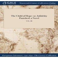 Anonymous The Child of Hope: or, Infidelity Punished: a Novel; VOL. III in White