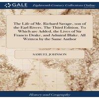 Samuel Johnson The Life of Mr. Richard Savage, son of the Earl Rivers. The Third