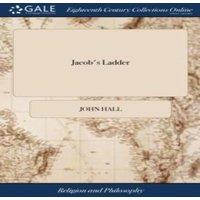 John Hall Jacob's Ladder: Or, the Devout Souls Ascension to Heaven, in